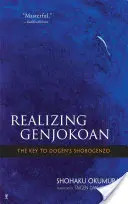 Realizing Genjokoan: Cheia pentru Shobogenzo a lui Dogen - Realizing Genjokoan: The Key to Dogen's Shobogenzo