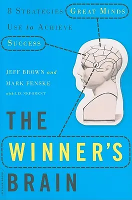 Creierul învingătorului: 8 strategii pe care marile minți le folosesc pentru a atinge succesul - The Winner's Brain: 8 Strategies Great Minds Use to Achieve Success