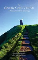 The Gnostic Celtic Church: Un manual și o carte de liturghie - The Gnostic Celtic Church: A Manual and Book of Liturgy