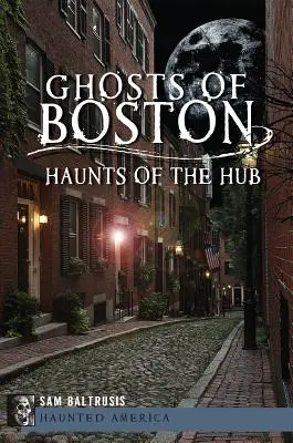 Fantomele din Boston: Bântuirile din Hub - Ghosts of Boston: Haunts of the Hub