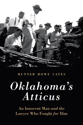 Atticus din Oklahoma: Un om nevinovat și avocatul care a luptat pentru el - Oklahoma's Atticus: An Innocent Man and the Lawyer Who Fought for Him