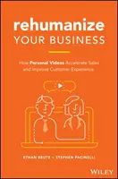Rehumanizați-vă afacerea: cum videoclipurile personale accelerează vânzările și îmbunătățesc experiența clienților - Rehumanize Your Business: How Personal Videos Accelerate Sales and Improve Customer Experience