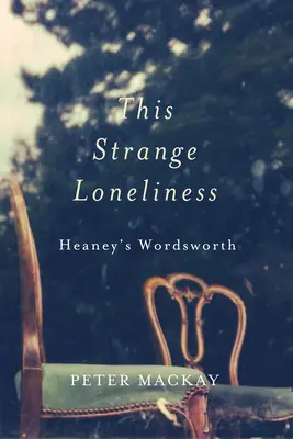 Această stranie singurătate: Wordsworth al lui Heaney - This Strange Loneliness: Heaney's Wordsworth