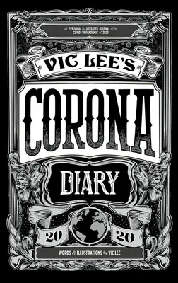 Jurnalul Corona al lui Vic Lee: Un jurnal personal ilustrat al pandemiei Covid-19 din 2020 - Vic Lee's Corona Diary: A Personal Illustrated Journal of the Covid-19 Pandemic of 2020