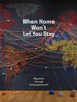 When Home Won't Let You Stay: Migrația prin arta contemporană - When Home Won't Let You Stay: Migration Through Contemporary Art
