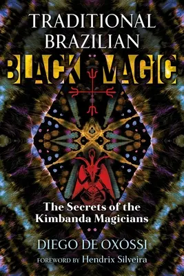 Magia neagră braziliană tradițională: Secretele magicienilor Kimbanda - Traditional Brazilian Black Magic: The Secrets of the Kimbanda Magicians