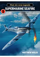 Legendele Fleet Air Arm: Supermarine Seafire - Fleet Air Arm Legends: Supermarine Seafire