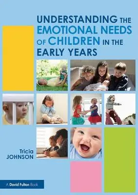 Înțelegerea nevoilor emoționale ale copiilor în primii ani de viață (Johnson Tricia (North Carolina State University USA.)) - Understanding the Emotional Needs of Children in the Early Years (Johnson Tricia (North Carolina State University USA.))