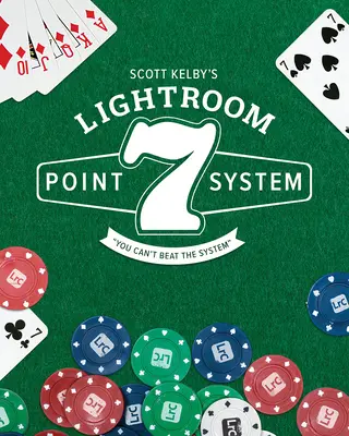 Sistemul în 7 puncte Lightroom al lui Scott Kelby - Scott Kelby's Lightroom 7-Point System