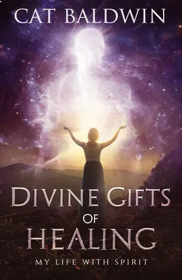 Daruri divine de vindecare: Viața mea cu spiritul - Divine Gifts of Healing: My Life with Spirit