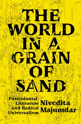 The World in a Grain of Sand: Literatura postcolonială și universalismul radical - The World in a Grain of Sand: Postcolonial Literature and Radical Universalism