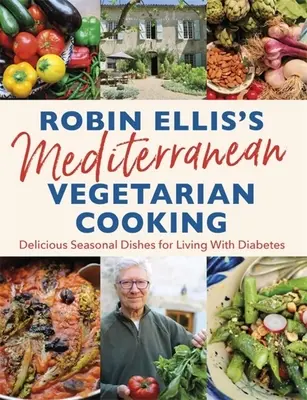 Robin Ellis's Mediterranean Vegetarian Cooking: Mâncăruri delicioase de sezon pentru a trăi bine cu diabetul - Robin Ellis's Mediterranean Vegetarian Cooking: Delicious Seasonal Dishes for Living Well with Diabetes