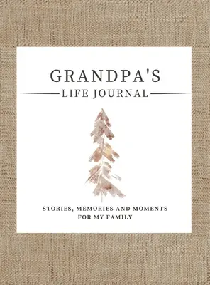 Jurnalul de viață al bunicului: Povești, amintiri și momente pentru familia mea Un jurnal de memorie ghidat pentru a împărtăși viața bunicului - Grandpa's Life Journal: Stories, Memories and Moments for My Family A Guided Memory Journal to Share Grandpa's Life