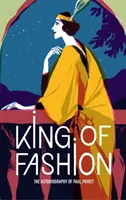 Regele modei: Autobiografia lui Paul Poiret - King of Fashion: The Autobiography of Paul Poiret