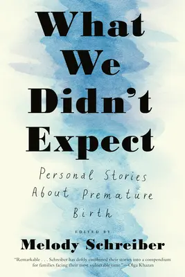 La ce nu ne-am așteptat: Povești personale despre nașterea prematură - What We Didn't Expect: Personal Stories about Premature Birth