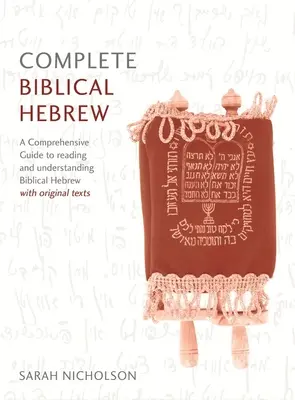 Curs complet de ebraică biblică de la începător la intermediar: Un ghid cuprinzător pentru citirea și înțelegerea ebraicii biblice, cu texte originale - Complete Biblical Hebrew Beginner to Intermediate Course: A Comprehensive Guide to Reading and Understanding Biblical Hebrew, with Original Texts