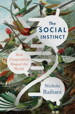 Instinctul social: Cum cooperarea a modelat lumea - The Social Instinct: How Cooperation Shaped the World