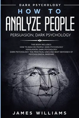 Cum să Analizezi Oamenii: Persuasiune și psihologie întunecată - 3 cărți în 1 - Cum să recunoști semnele unei persoane toxice care te manipulează și Th - How to Analyze People: Persuasion, and Dark Psychology - 3 Books in 1 - How to Recognize The Signs Of a Toxic Person Manipulating You, and Th