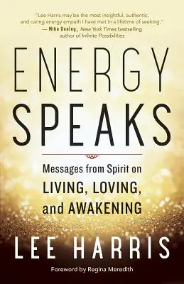 Energia vorbește: Mesaje de la Spirit despre viață, iubire și trezire - Energy Speaks: Messages from Spirit on Living, Loving, and Awakening