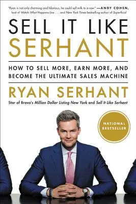 Sell It Like Serhant: Cum să vinzi mai mult, să câștigi mai mult și să devii cea mai tare mașină de vânzări - Sell It Like Serhant: How to Sell More, Earn More, and Become the Ultimate Sales Machine