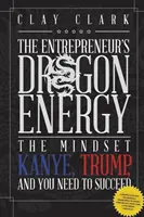 Energia Dragonului: Mentalitatea de care Kanye, Trump și tu aveți nevoie pentru a reuși - Dragon Energy: The Mindset Kanye, Trump and You Need to Succeed