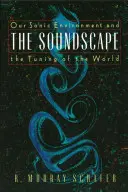 Peisajul sonor: Mediul nostru sonor și armonizarea lumii - The Soundscape: Our Sonic Environment and the Tuning of the World