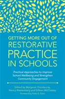 Getting More Out of Restorative Practice in Schools: Abordări practice pentru îmbunătățirea bunăstării școlare și consolidarea implicării comunitare - Getting More Out of Restorative Practice in Schools: Practical Approaches to Improve School Wellbeing and Strengthen Community Engagement