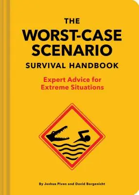 The Worst-Case Scenario Survival Handbook: Sfaturi de expert pentru situații extreme - The Worst-Case Scenario Survival Handbook: Expert Advice for Extreme Situations