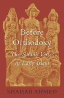 Înainte de Ortodoxie: Versetele satanice în islamul timpuriu - Before Orthodoxy: The Satanic Verses in Early Islam