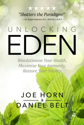Eliberarea Edenului: Revoluționează-ți sănătatea, maximizează-ți imunitatea, redă-ți vitalitatea - Unlocking Eden: Revolutionize Your Health, Maximize Your Immunity, Restore Your Vitality