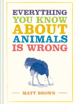 Tot ce știi despre animale este greșit - Everything You Know about Animals Is Wrong