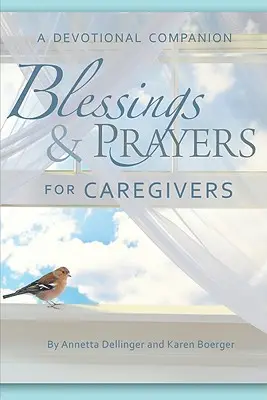 Blessings & Prayers for Caregivers (Binecuvântări și rugăciuni pentru îngrijitori): Un tovarăș devoțional - Blessings & Prayers for Caregivers: A Devotional Companion
