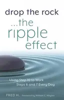 Drop the Rock--The Ripple Effect, 1: Utilizarea Pasului 10 pentru a lucra zilnic la Pașii 6 și 7 - Drop the Rock--The Ripple Effect, 1: Using Step 10 to Work Steps 6 and 7 Every Day