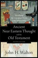 Gândirea Orientului Apropiat Antic și Vechiul Testament: Introducere în lumea conceptuală a Bibliei ebraice (Introducing the Conceptual World of the Hebrew Bible) - Ancient Near Eastern Thought and the Old Testament: Introducing the Conceptual World of the Hebrew Bible