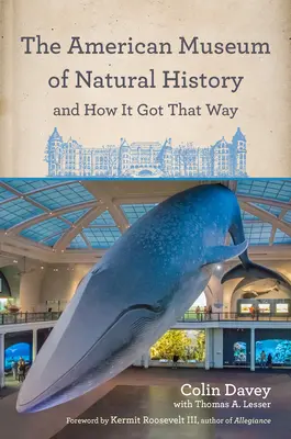 Muzeul American de Istorie Naturală și cum a ajuns așa: With a New Preface by the Author and a New Foreword by Neil Degrasse Tyson - The American Museum of Natural History and How It Got That Way: With a New Preface by the Author and a New Foreword by Neil Degrasse Tyson