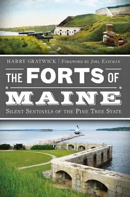 Fortărețele din Maine: Santinelele tăcute ale statului Pine Tree - The Forts of Maine: Silent Sentinels of the Pine Tree State