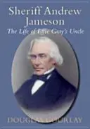Șeriful Andrew Jameson: Viața unchiului lui Effie Gray - Sheriff Andrew Jameson: The Life of Effie Gray's Uncle