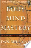 Stăpânirea corpului și a minții: Antrenament pentru sport și viață - Body Mind Mastery: Training for Sport and Life