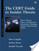The CERT Guide to Insider Threats: How to Prevent, Detect, and Respond to Information Technology Crimes (Theft, Sabotage, Fraud)