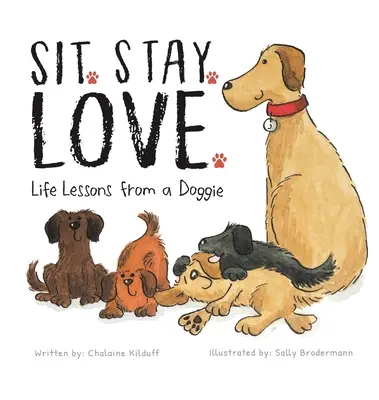 Stai jos. Stai. Love. Lecții de viață de la un cățeluș - Sit. Stay. Love. Life Lessons from a Doggie