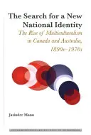 Căutarea unei noi identități naționale; Ascensiunea multiculturalismului în Canada și Australia, anii 1890-1970 - The Search for a New National Identity; The Rise of Multiculturalism in Canada and Australia, 1890s-1970s