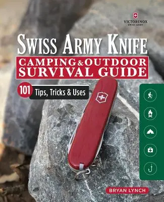 Victorinox Swiss Army Knife Camping & Outdoor Survival Guide: 101 sfaturi, trucuri și utilizări - Victorinox Swiss Army Knife Camping & Outdoor Survival Guide: 101 Tips, Tricks & Uses