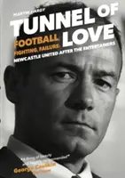 Tunelul iubirii - Fotbal, luptă și eșec: Newcastle United după Entertainers - Tunnel of Love - Football, Fighting and Failure: Newcastle United After the Entertainers