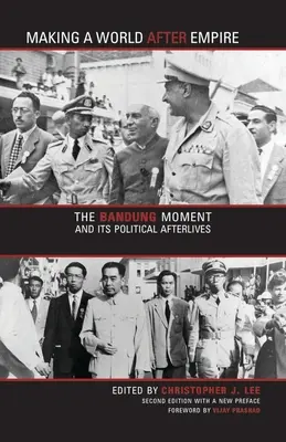 Making a World After Empire: Momentul Bandung și urmările sale politice - Making a World After Empire: The Bandung Moment and Its Political Afterlives