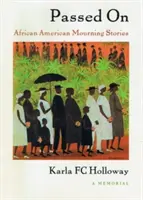 Passed on: Povești de doliu afro-americane, un memorial - Passed on: African American Mourning Stories, a Memorial