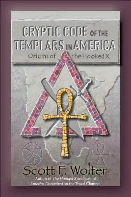 Codul criptic: Templierii în America și originile lui Hooked X - Cryptic Code: The Templars in America and the Origins of the Hooked X