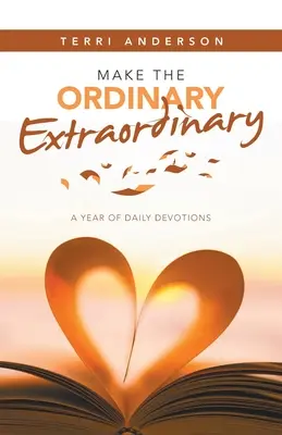 Faceți ca obișnuitul să fie extraordinar: Un an de devoțiuni zilnice - Make the Ordinary Extraordinary: A Year of Daily Devotions