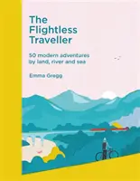 Călător fără zbor - 50 de aventuri moderne pe uscat, râu și mare - Flightless Traveller - 50 modern adventures by land, river and sea