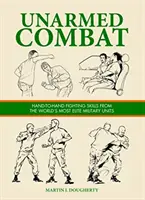 Combat fără arme - Abilități de luptă corp la corp de la cele mai de elită unități militare din lume - Unarmed Combat - Hand-to-Hand Fighting Skills from the World's Most Elite Military Units