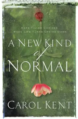 Un nou tip de normalitate: Alegeri pline de speranță când viața se întoarce pe dos - A New Kind of Normal: Hope-Filled Choices When Life Turns Upside Down